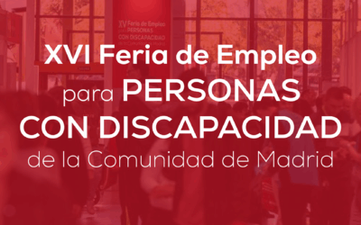 XVI FERIA DE EMPLEO PARA PERSONAS CON DISCAPACIDAD DE LA COMUNIDAD DE MADRID