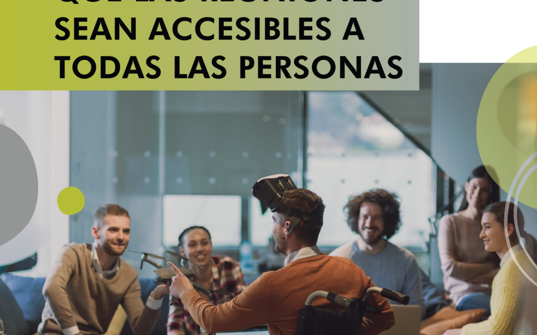 Guía de recomendaciones para asegurar que las reuniones sean accesibles a todas las personas