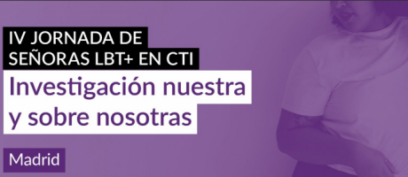 IV Jornada de Señoras LBT+ en CTI: Investigación nuestra y sobre nosotras