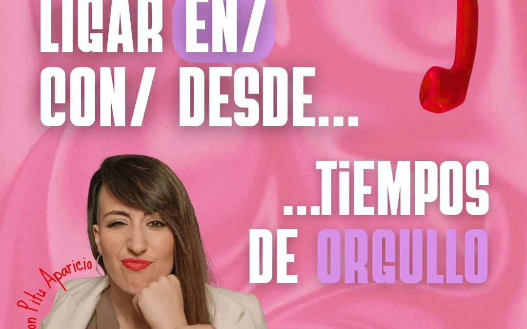 Ligar en/con/desde… tiempos de Orgullo