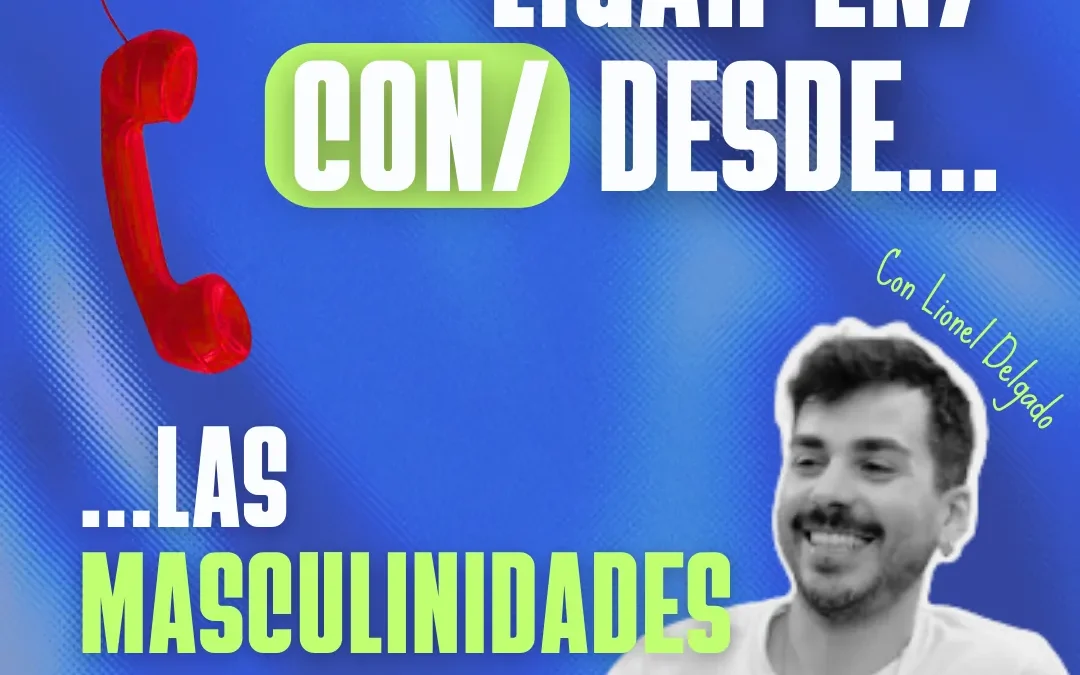 Ligar en/con/desde… las masculinidades